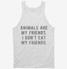 Animals Are My Friends Tanktop 666x695.jpg?v=1700657322