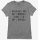 Animals Are My Friends grey Womens