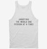 Annoying The World One Person At A Time Tanktop 666x695.jpg?v=1700657187