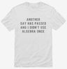 Another Day Has Passed And I Didnt Use Algebra Once Shirt 666x695.jpg?v=1710044084