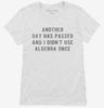 Another Day Has Passed And I Didnt Use Algebra Once Womens Shirt 666x695.jpg?v=1700657137