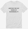 Another Fine Day Ruined By Responsibility Shirt 666x695.jpg?v=1700397417