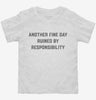 Another Fine Day Ruined By Responsibility Toddler Shirt 666x695.jpg?v=1700397417