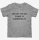 Another Fine Day Ruined By Responsibility  Toddler Tee