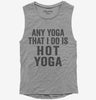 Any Yoga I Do Is Hot Yoga Womens Muscle Tank Top 666x695.jpg?v=1700415218