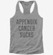 Appendix Cancer Sucks  Womens Racerback Tank