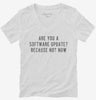 Are You A Software Update Because Not Now Womens Vneck Shirt 5ee1a1db-db4c-492b-8af6-0717127ac2ad 666x695.jpg?v=1700581479