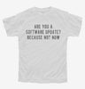 Are You A Software Update Because Not Now Youth Tshirt B3ae5d1c-c3ae-4d22-a2d3-e1dc7d98e60a 666x695.jpg?v=1700581479