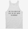 Are You Always An Idiot Or Just When Im Around Tanktop 666x695.jpg?v=1700657045