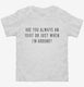 Are You Always An Idiot Or Just When I'm Around white Toddler Tee