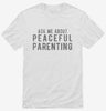 Ask Me About Peaceful Parenting Shirt 38f52075-a76f-4b90-85d5-8c6801f63287 666x695.jpg?v=1700581434