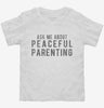 Ask Me About Peaceful Parenting Toddler Shirt D3854d26-84b2-4e75-b889-bc0c5565d18e 666x695.jpg?v=1700581434