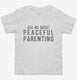 Ask Me About Peaceful Parenting white Toddler Tee