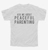 Ask Me About Peaceful Parenting Youth Tshirt 572d9391-306b-4cb5-b44e-754041c47830 666x695.jpg?v=1700581434