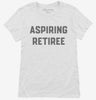 Aspiring Retiree Retirement Womens Shirt 666x695.jpg?v=1700397247