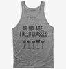 At My Age I Need Glasses Funny Wine Tank Top 666x695.jpg?v=1700415176