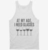 At My Age I Need Glasses Funny Wine Tanktop 666x695.jpg?v=1700415176