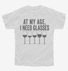 At My Age I Need Glasses Funny Wine Youth