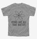 Atoms They're All That Matter grey Youth Tee