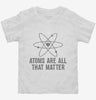 Atoms Theyre All That Matter Toddler Shirt 666x695.jpg?v=1700510261
