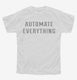 Automate Everything white Youth Tee