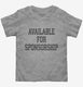Available For Sponsorship grey Toddler Tee