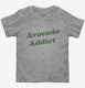 Avocado Addict grey Toddler Tee