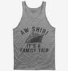 Aw Ship Its A Family Trip Vacation Funny Cruise Tank Top 666x695.jpg?v=1700325740