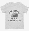 Aw Ship Its A Family Trip Vacation Funny Cruise Toddler Shirt 666x695.jpg?v=1700325740