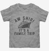 Aw Ship Its A Family Trip Vacation Funny Cruise Toddler