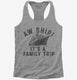 Aw Ship It's A Family Trip Vacation Funny Cruise grey Womens Racerback Tank