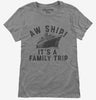 Aw Ship Its A Family Trip Vacation Funny Cruise Womens