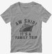 Aw Ship It's A Family Trip Vacation Funny Cruise grey Womens V-Neck Tee
