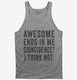 Awesome Ends In Me grey Tank