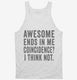 Awesome Ends In Me white Tank