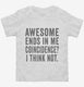 Awesome Ends In Me white Toddler Tee