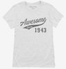 Awesome Since 1943 Birthday Womens Shirt 666x695.jpg?v=1700352195
