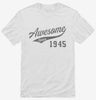 Awesome Since 1945 Birthday Shirt 666x695.jpg?v=1700352104