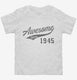 Awesome Since 1945 Birthday white Toddler Tee