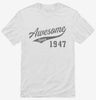 Awesome Since 1947 Birthday Shirt 666x695.jpg?v=1700352025