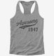 Awesome Since 1947 Birthday  Womens Racerback Tank
