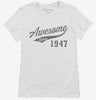 Awesome Since 1947 Birthday Womens Shirt 666x695.jpg?v=1700352025