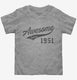 Awesome Since 1951 Birthday grey Toddler Tee