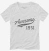 Awesome Since 1951 Birthday Womens Vneck Shirt 666x695.jpg?v=1700351848