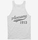 Awesome Since 1953 Birthday white Tank