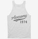 Awesome Since 1974 Birthday white Tank