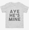 Aye Hes Mine Toddler Shirt 666x695.jpg?v=1700439550