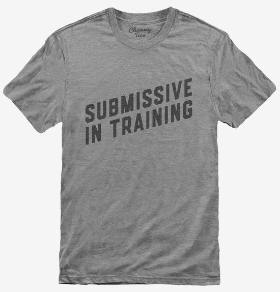 BDSM Submissive In Training T-Shirt
