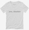 Bdsm Yes Master Submissive Sadist Womens Vneck Shirt 666x695.jpg?v=1700396865