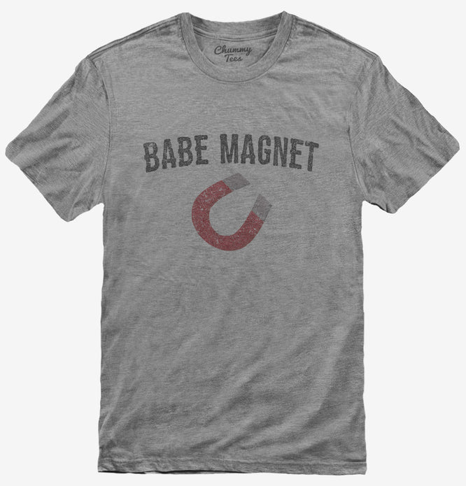 Babe Magnet T-Shirt